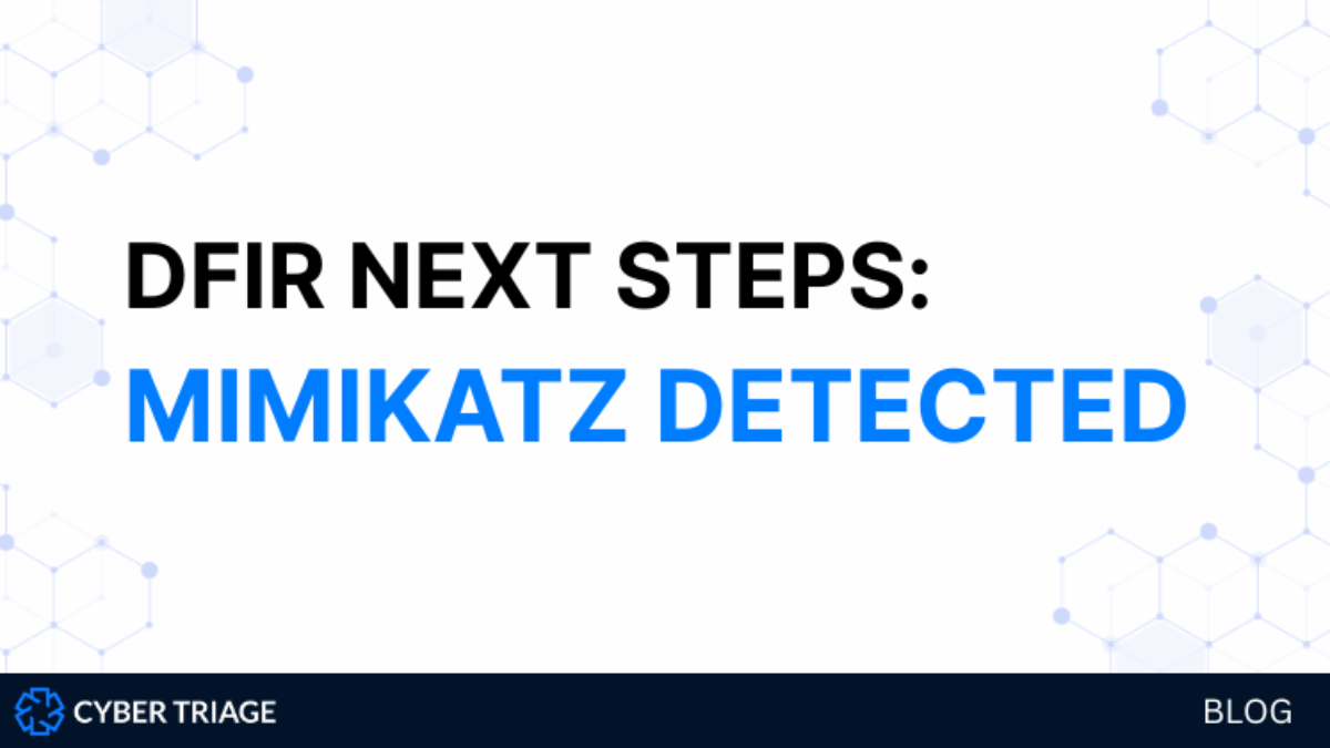 DFIR Next Steps: What To Do When You Find Mimikatz Was Run - Cyber